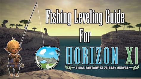 In order to get quick skill ups and not worry about losing your catch or breaking your rod, you really do need a versatile rod like Lu Shang's. . Ffxi horizon fishing guide